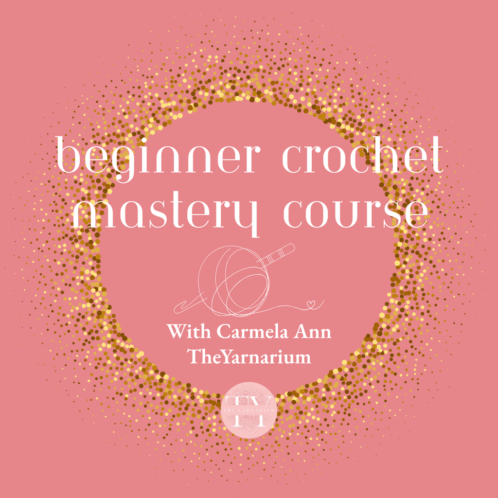 BEGINNER CROCHET MASTERY COURSE (NEW!! Revamped & Revised for 2025!!)