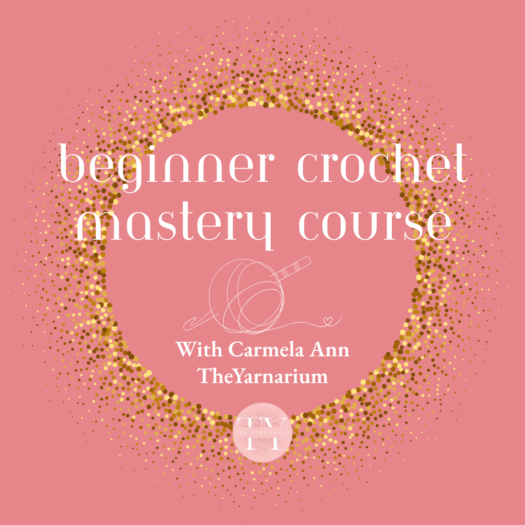 BEGINNER CROCHET MASTERY COURSE (NEW!! Revamped & Revised for 2025!!)